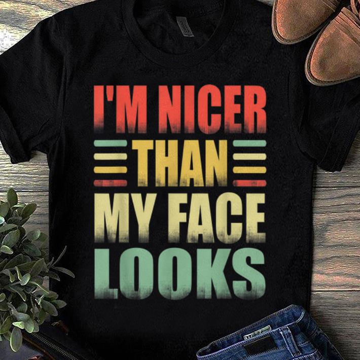 Original I m Nicer Than My Face Look Vintage shirt 1 - Original I'm Nicer Than My Face Look Vintage shirt