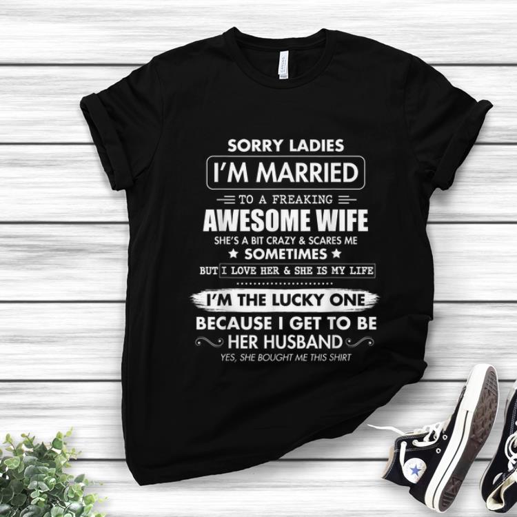 Original Sorry Ladies I m Married To A Freaking Awesome Wife shirt 1 - Original Sorry Ladies I'm Married To A Freaking Awesome Wife shirt
