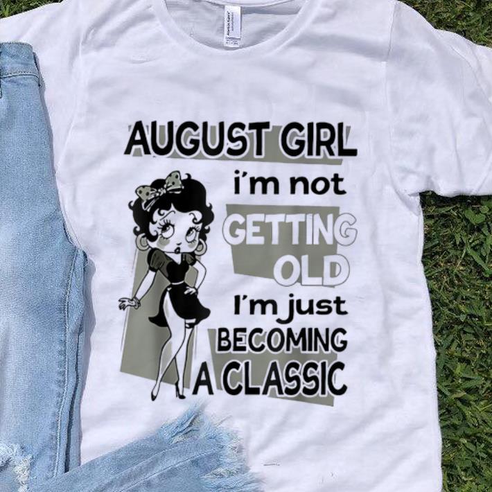 Premium August Girl I m Not Getting Old I m Just Becoming A Classic Betty Boop shirt 1 - Premium August Girl I'm Not Getting Old I'm Just Becoming A Classic Betty Boop shirt