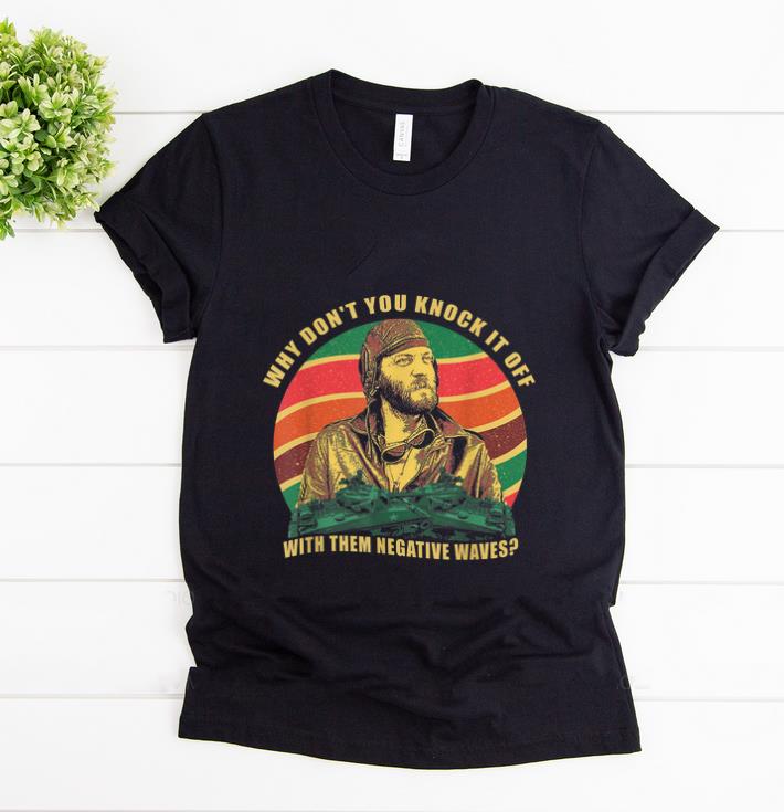 Premium Sergeant Oddball Why Don t You Knock It Off With Them Negative Waves Vintage shirt 1 - Premium Sergeant Oddball Why Don’t You Knock It Off With Them Negative Waves Vintage shirt
