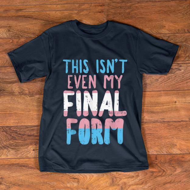 Premium This Is Not Even My Final Form Transgender shirt 1 2 - Premium This Is Not Even My Final Form Transgender shirt