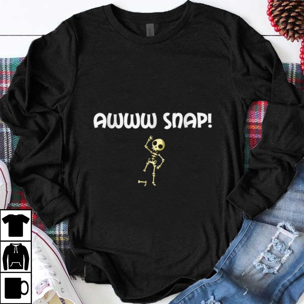 Pretty Awww Snap Skeleton Broken Bone shirt 1 - Pretty Awww Snap Skeleton Broken Bone shirt