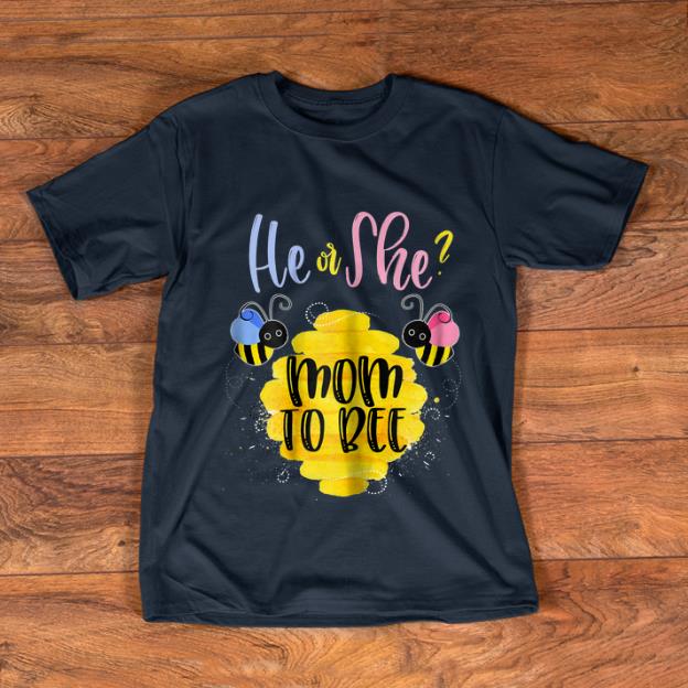 Pretty He Or She Mom To Bee shirt 1 - Pretty He Or She Mom To Bee shirt