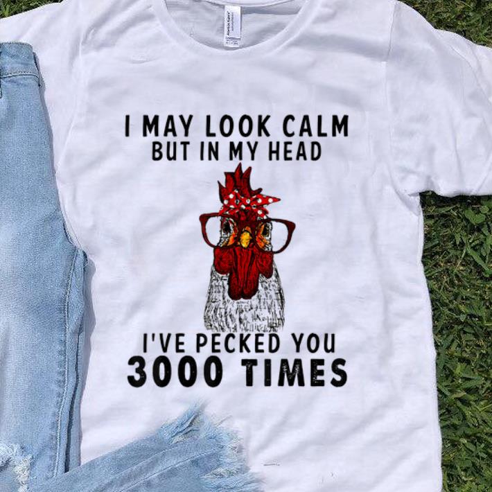 Pretty I May Look Calm But in My Head I ve Pecked You 3000 Times shirt 1 - Pretty I May Look Calm But in My Head I've Pecked You 3000 Times shirt
