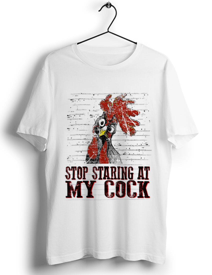 Pretty Stop staring at my cock chicken shirt 1 - Pretty Stop staring at my cock chicken shirt