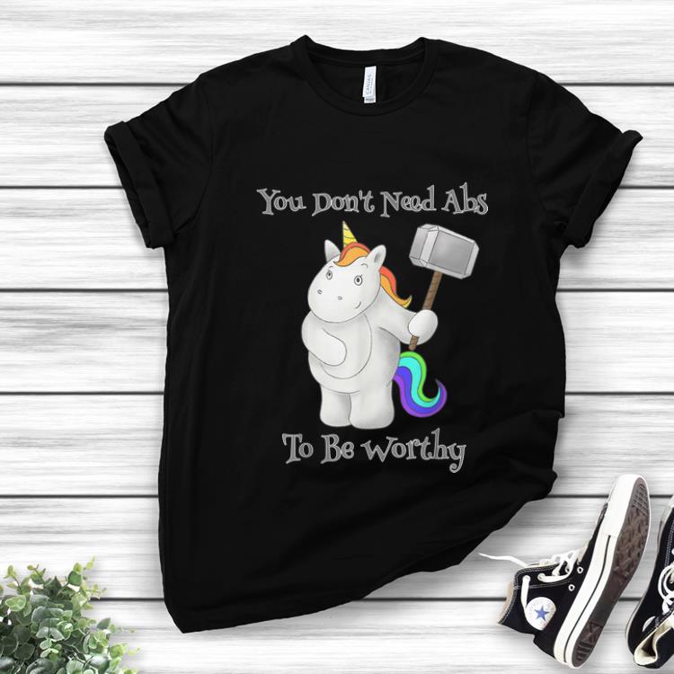 Pretty You Don t Need Abs To Be Worthy Unicorn Mjolnir shirt 1 - Pretty You Don't Need Abs To Be Worthy Unicorn Mjolnir shirt