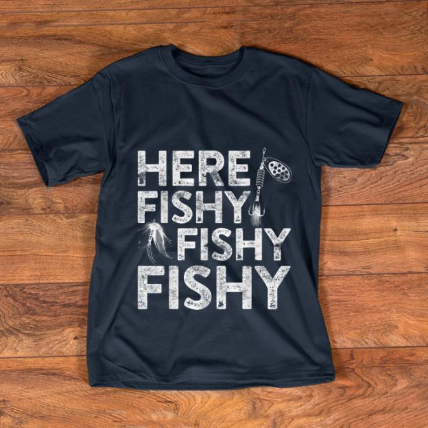 Top Here Fishy Fishy Fishy Fisherman shirt 1 - Top Here Fishy Fishy Fishy Fisherman shirt