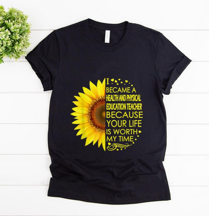 Top Sunflower I Became Health And Physical Education Teacher shirt 1 - Top Sunflower I Became Health And Physical Education Teacher shirt