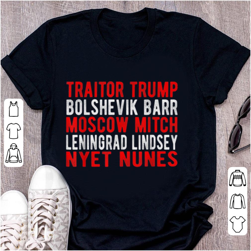 Top Traitor Trump Bolshevik Barr Moscow Mitch Leningrad Lindsey Nyet Nunes shirt 1 - Top Traitor Trump Bolshevik Barr Moscow Mitch Leningrad Lindsey Nyet Nunes shirt