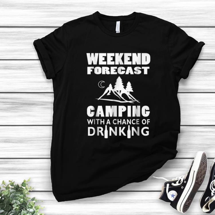 Top Weekend Forecast Camping With A Chance Of Drinking shirt 1 - Top Weekend Forecast Camping With A Chance Of Drinking shirt