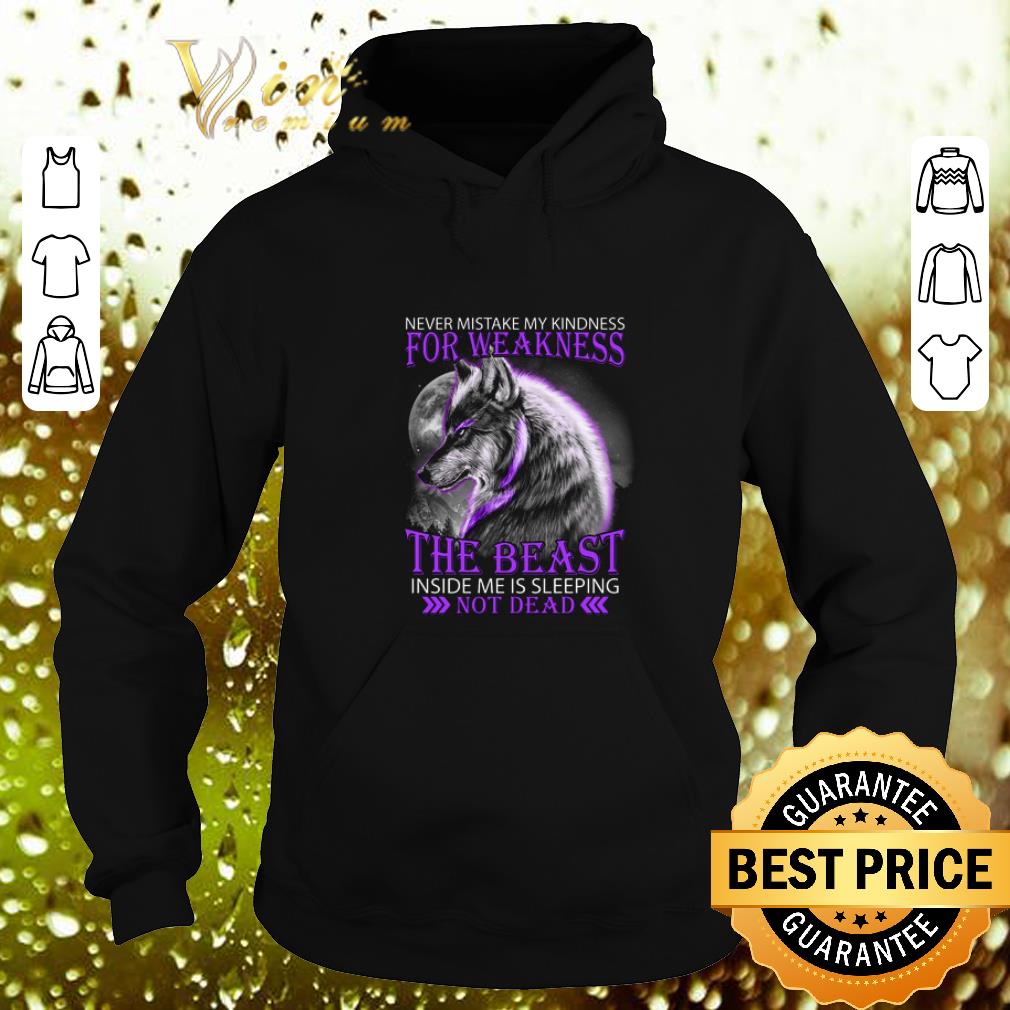 Nice Wolf Never mistake my kindness for weakness the beast not dead shirt Nice Wolf Never mistake my kindness for weakness the beast not dead shirt 4 - Nice Wolf Never mistake my kindness for weakness the beast not dead shirt