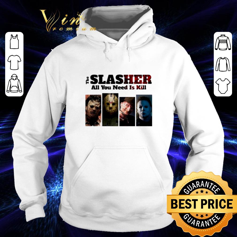 Premium Horror movie characters The Slasher all you need is kill shirt 4 - Premium Horror movie characters The Slasher all you need is kill shirt