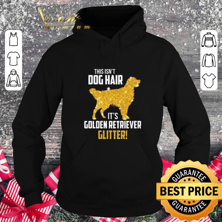 Premium This Isn t Dog Hair It s Golden Retriever Glitter shirt 4 - Premium This Isn't Dog Hair It's Golden Retriever Glitter shirt