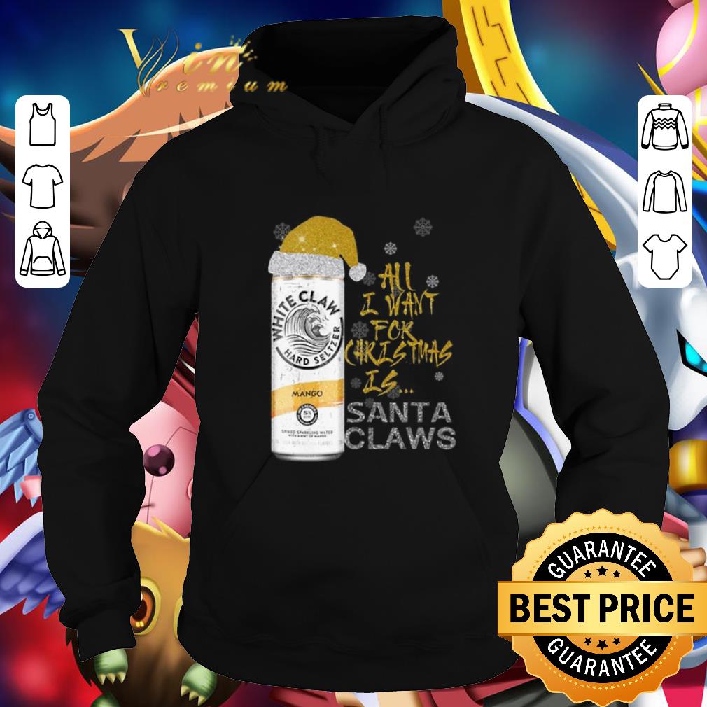 Awesome All I Want For Christmas is Santa Claws White Claw Mango shirt 4 - Awesome All I Want For Christmas is Santa Claws White Claw Mango shirt