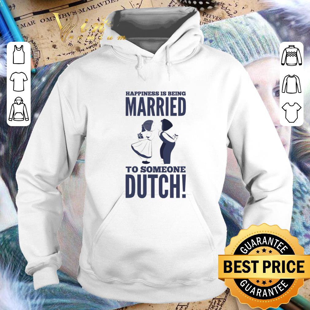 Awesome Happiness is being married to someone dutch shirt Awesome Happiness is being married to someone dutch shirt 4 - Awesome Happiness is being married to someone dutch shirt