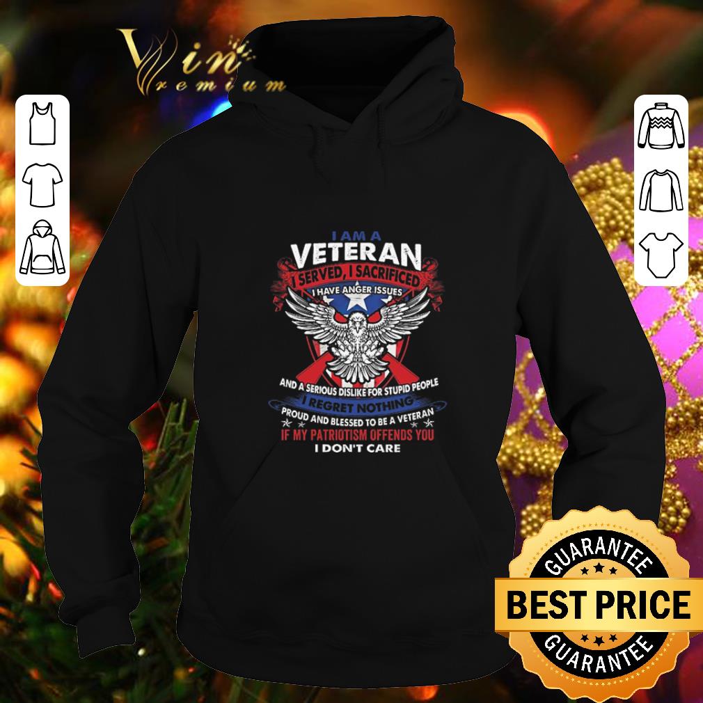 Awesome I am a veteran i served i sacrificed i have anger issues shirt 4 - Awesome I am a veteran i served i sacrificed i have anger issues shirt