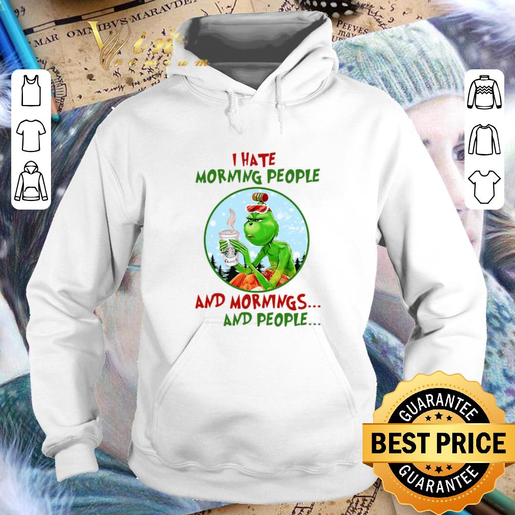 Awesome I hate morning people Grinch Starbucks and mornings and people shirt Awesome I hate morning people Grinch Starbucks and mornings and people shirt 4 - Awesome I hate morning people Grinch Starbucks and mornings and people shirt