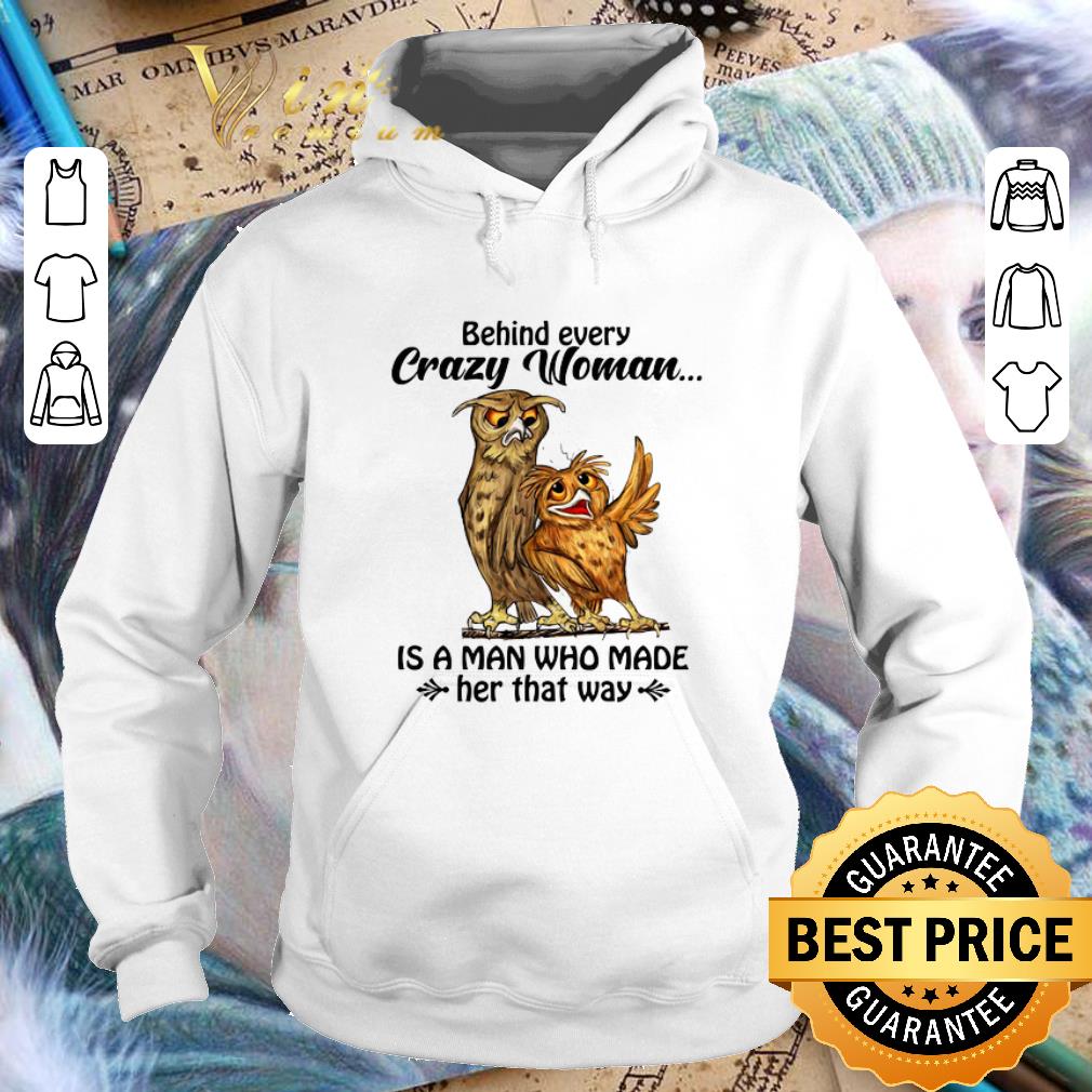 Awesome Owls behind every crazy woman is a man who made her that away shirt Awesome Owls behind every crazy woman is a man who made her that away shirt 4 - Awesome Owls behind every crazy woman is a man who made her that away shirt