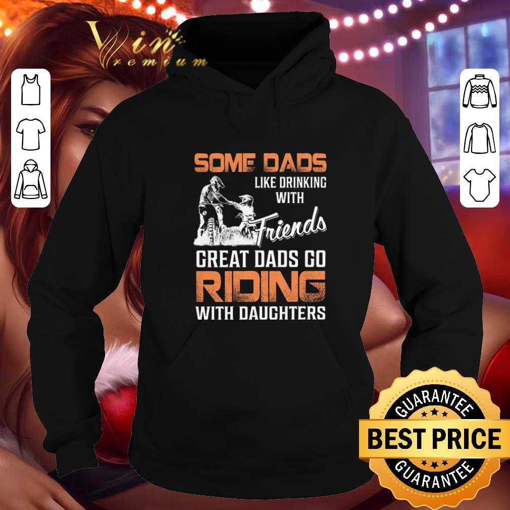 Awesome Some dads like drinking with friends great dads go riding with daughters shirt 4 - Awesome Some dads like drinking with friends great dads go riding with daughters shirt