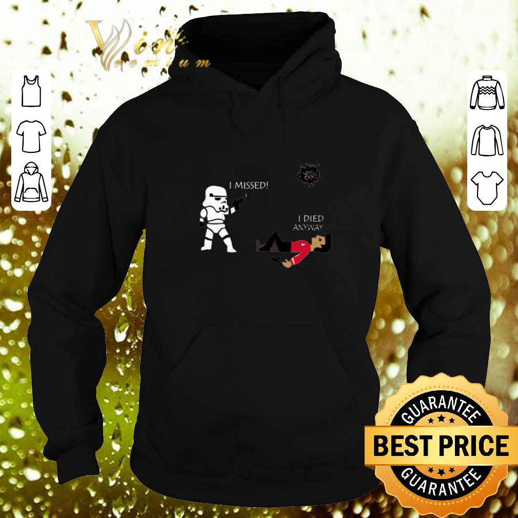 Best Stormtrooper i missed i died anyway shirt 4 - Best Stormtrooper i missed i died anyway shirt