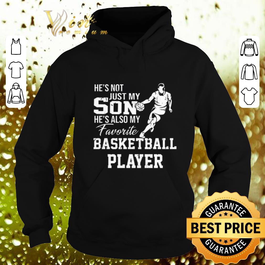 Awesome He's not just my son he's also my favorite basketball player shirt Awesome He s not just my son he s also my favorite basketball player shirt 4 - Awesome He's not just my son he's also my favorite basketball player shirt