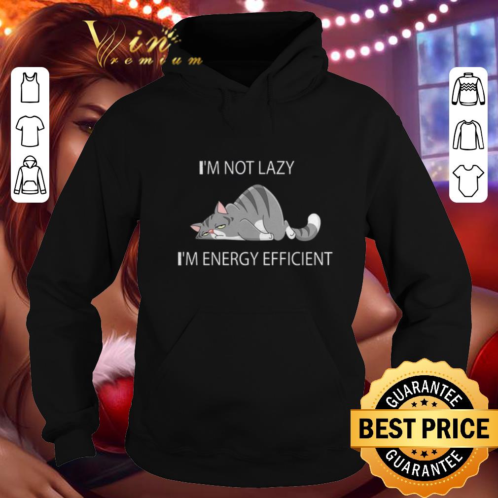 Awesome I m Not Lazy I m Energy Efficient Tired Cat shirt 4 - Awesome I'm Not Lazy I'm Energy Efficient Tired Cat shirt