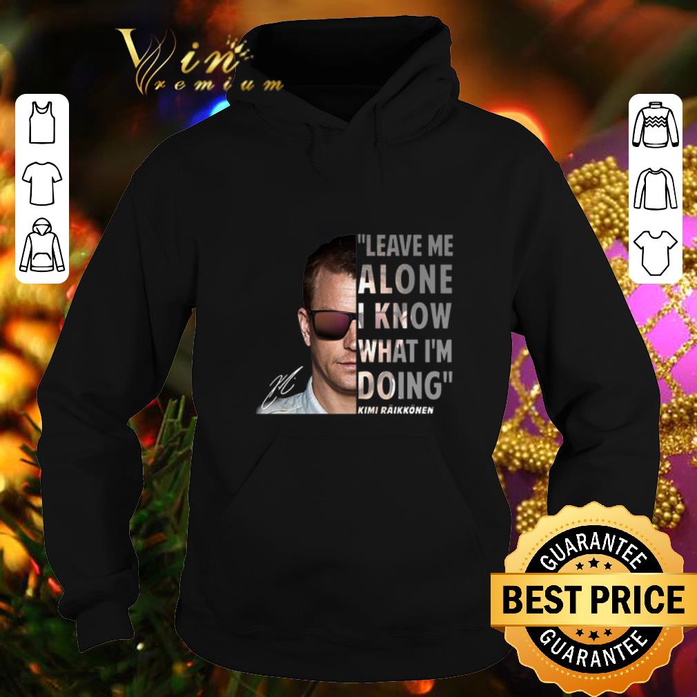 Awesome Kimi Raikkonen leave me alone i know what i m doing signature shirt 4 - Awesome Kimi Raikkonen leave me alone i know what i'm doing signature shirt