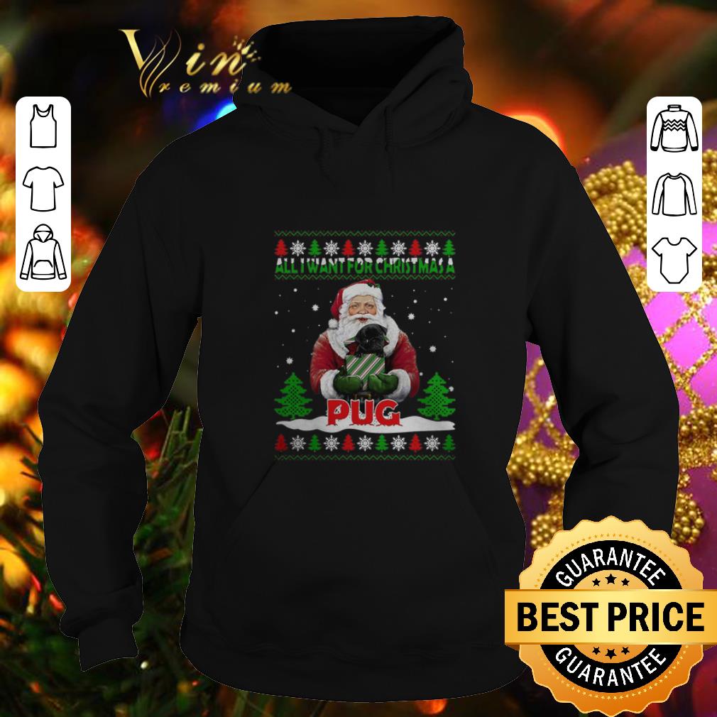 Awesome Santa all i want for Christmas a Pug ugly Christmas sweater 4 - Awesome Santa all i want for Christmas a Pug ugly Christmas sweater