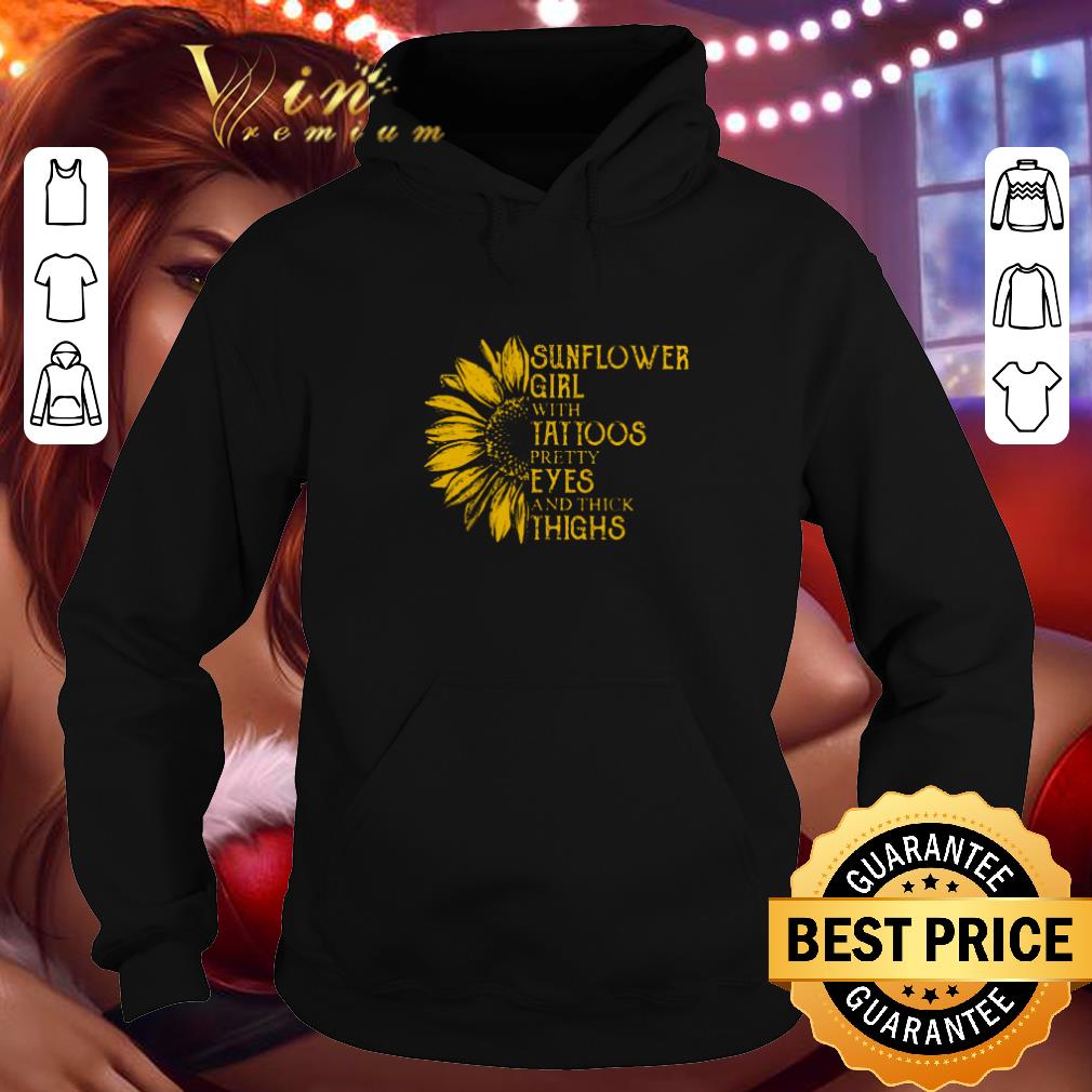 Awesome Sunflower girl with tattoos pretty eyes and thick thighs shirt Awesome Sunflower girl with tattoos pretty eyes and thick thighs shirt 4 - Awesome Sunflower girl with tattoos pretty eyes and thick thighs shirt