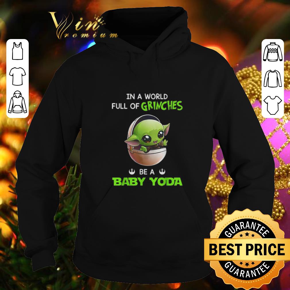 Best In a world full of Grinches be a baby Yoda Star Wars shirt Best In a world full of Grinches be a baby Yoda Star Wars shirt 4 - Best In a world full of Grinches be a baby Yoda Star Wars shirt