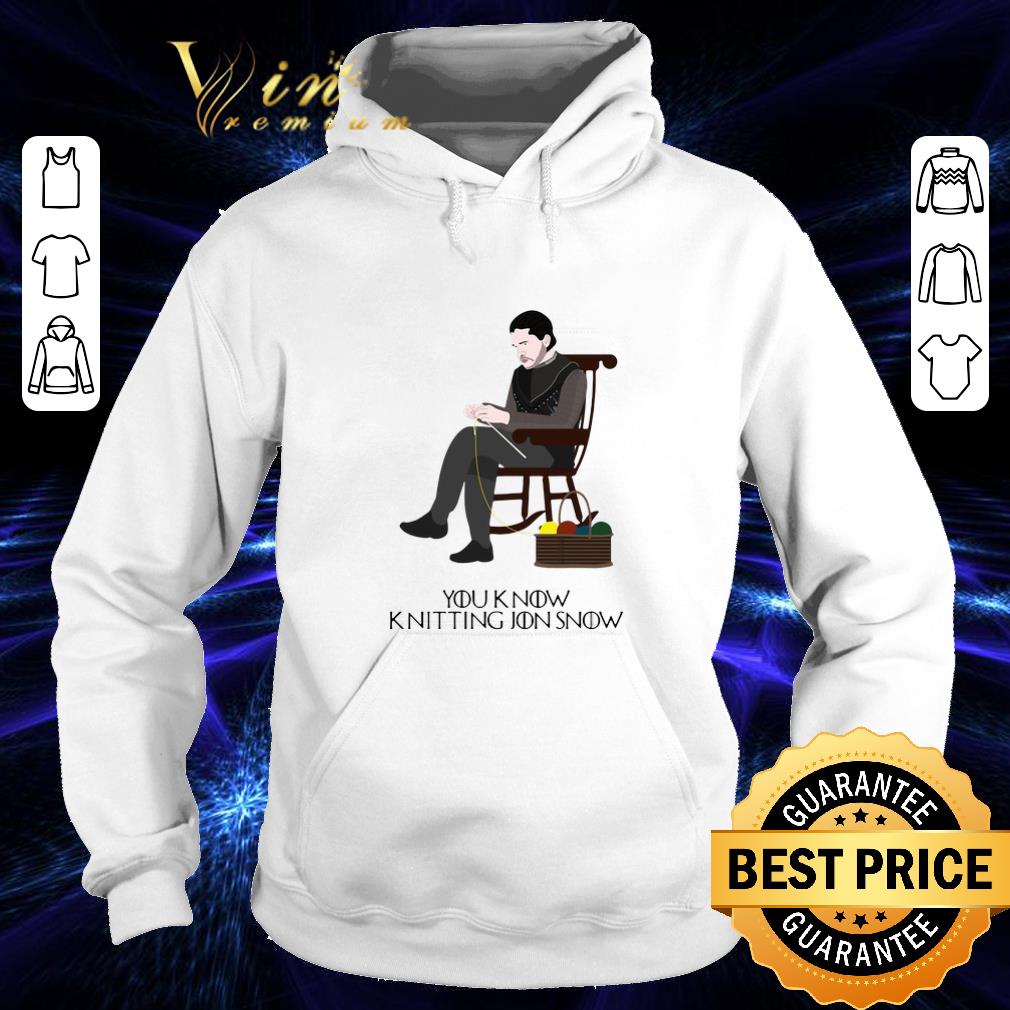 Best You know knitting Jon Snow Game Of Thrones shirt 4 - Best You know knitting Jon Snow Game Of Thrones shirt