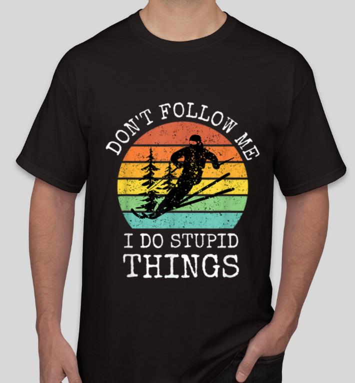 Great Cool Snowboarding Don t Follow Me I Do Stupid Things Vintage shirt 4 - Great Cool Snowboarding Don't Follow Me I Do Stupid Things Vintage shirt