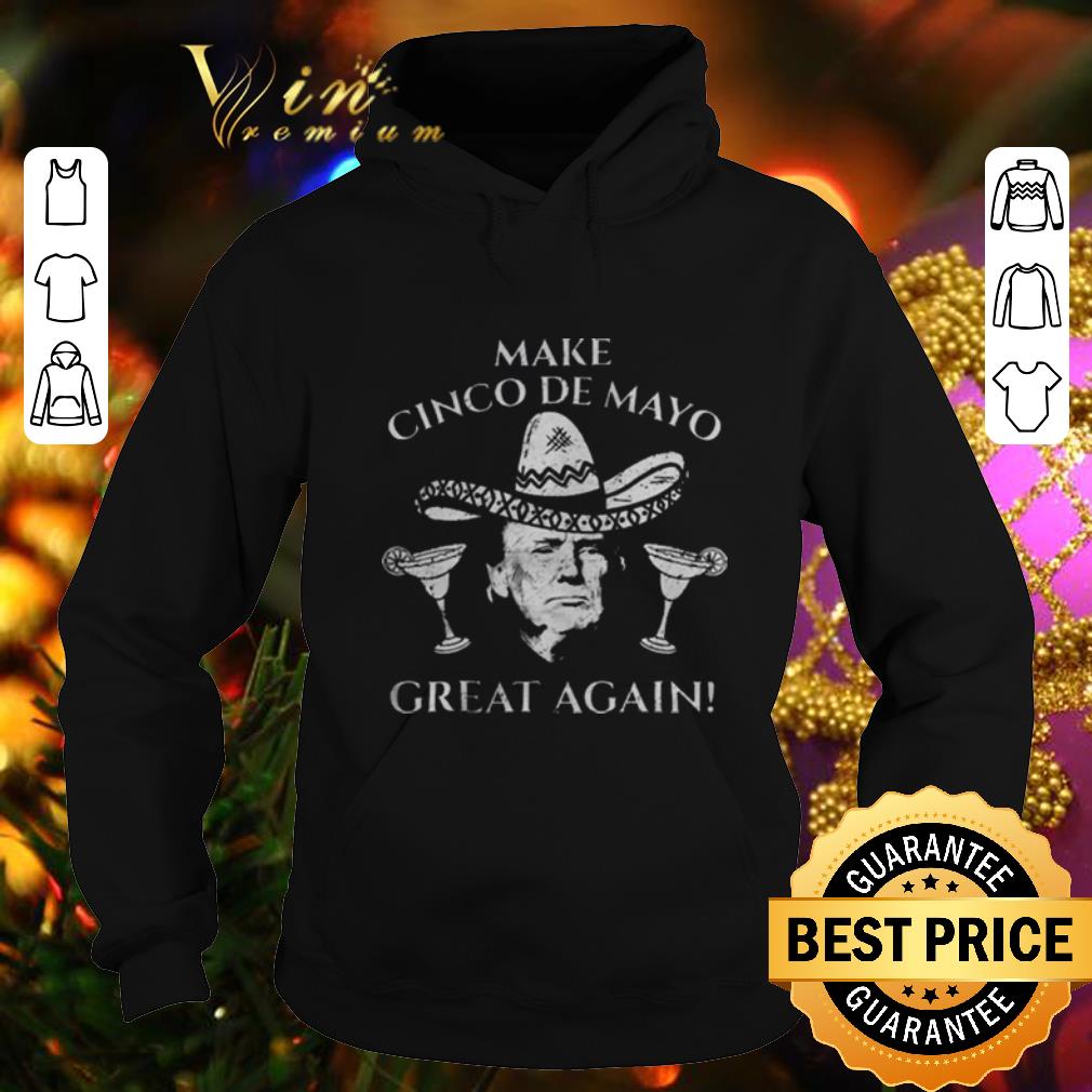 Original Donald Trump Make Cinco De Mayo Great Again shirt Original Donald Trump Make Cinco De Mayo Great Again shirt 4 - Original Donald Trump Make Cinco De Mayo Great Again shirt
