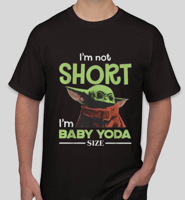Premium I m Not Short I m Baby Yoda Size shirt 4 - Premium I'm Not Short I'm Baby Yoda Size shirt