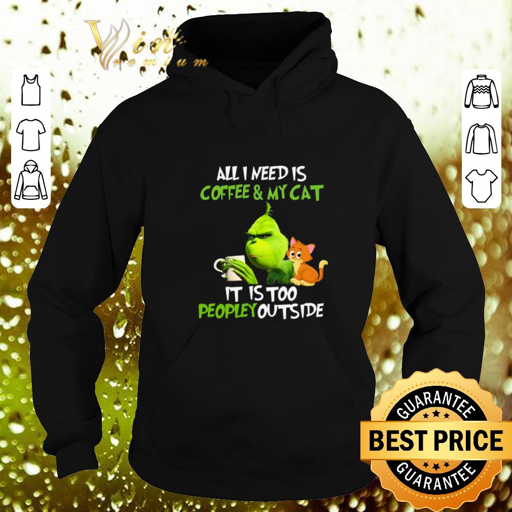 Pretty Grinch all i need is coffee & my cat it is too peopley Christmas shirt Pretty Grinch all i need is coffee my cat it is too peopley Christmas shirt 4 - Pretty Grinch all i need is coffee & my cat it is too peopley Christmas shirt