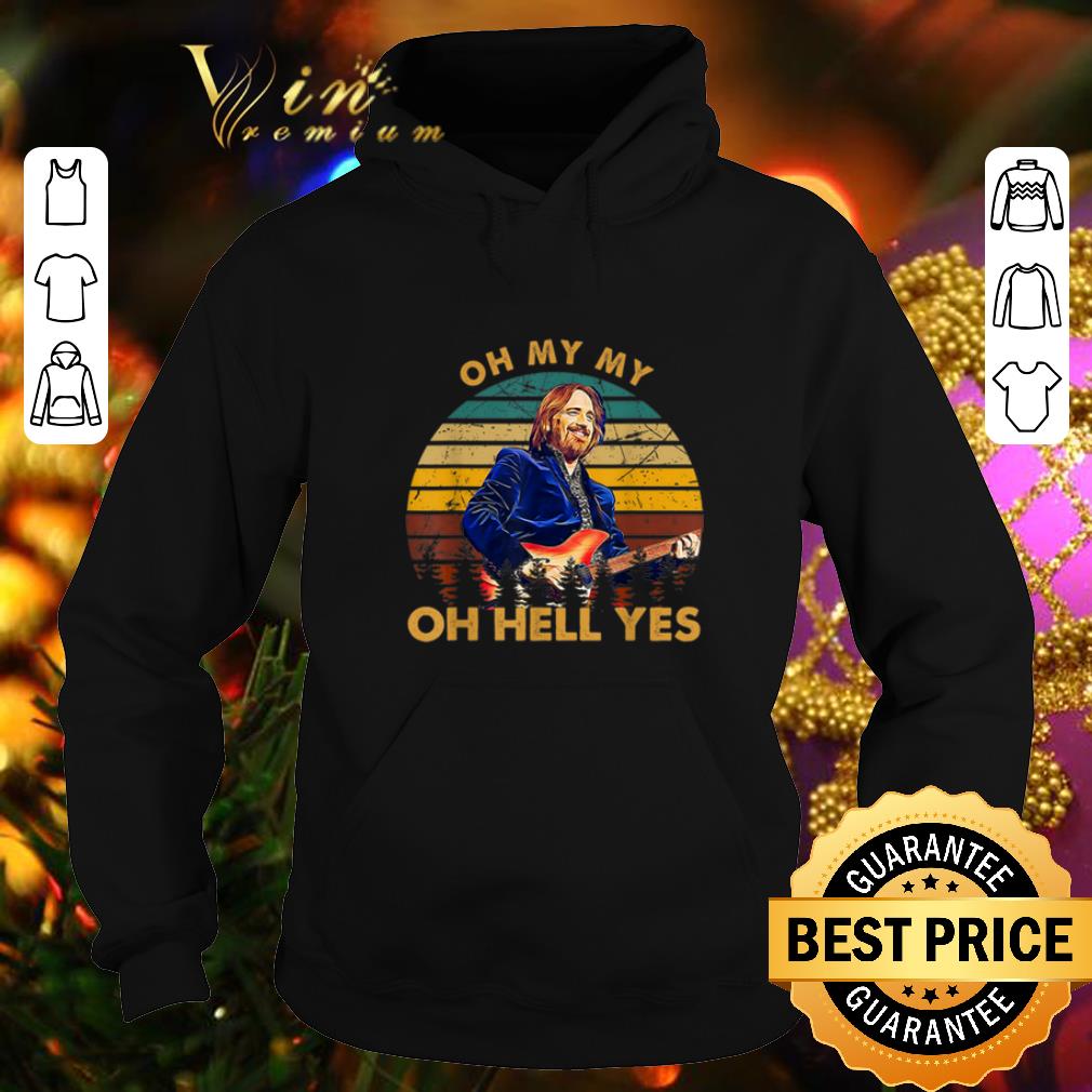 Pretty Tom Petty Oh My My Oh Hell Yes Vintage shirt Pretty Tom Petty Oh My My Oh Hell Yes Vintage shirt 4 - Pretty Tom Petty Oh My My Oh Hell Yes Vintage shirt