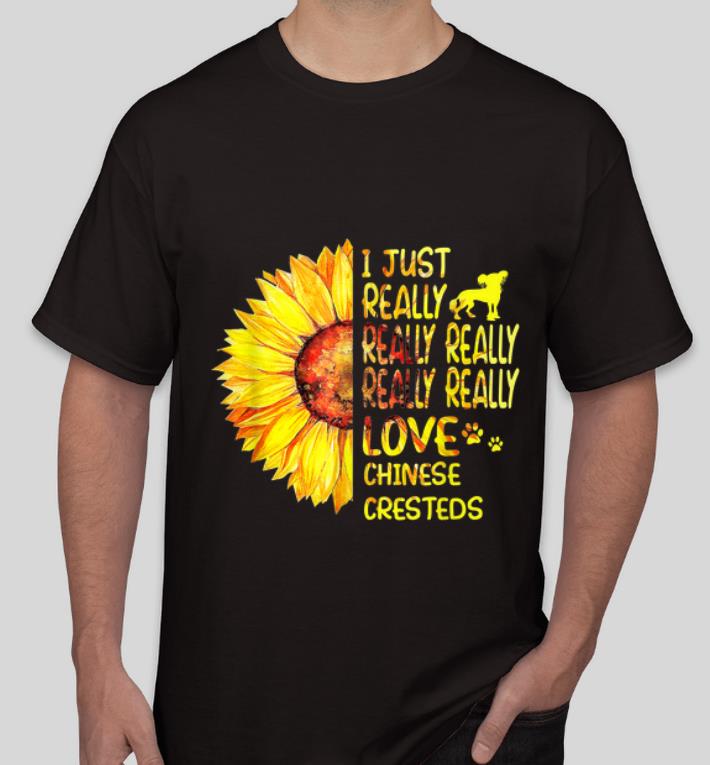 Great I Just Really Really Lover Chinese Cresteds Sunflower shirt 4 - Great I Just Really Really Lover Chinese Cresteds Sunflower shirt