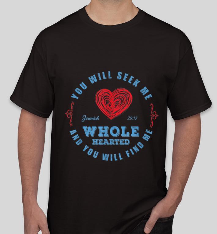 Top Wholehearted You Will Seek Me And You Will Find Me shirt 4 - Top Wholehearted - You Will Seek Me And You Will Find Me shirt
