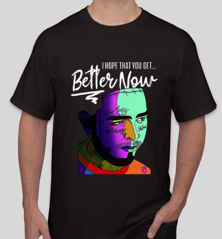 Awesome I Hope That You Get Better Now Post Malone shirt 4 - Awesome I Hope That You Get Better Now Post Malone shirt