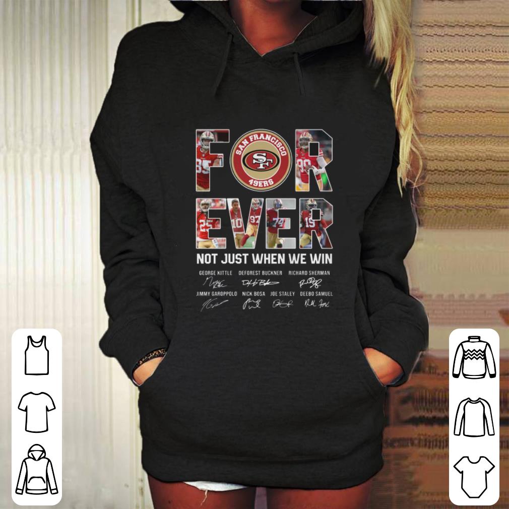 Awesome San Francisco 49ers For Ever not just when we win signatures shirt 4 - Awesome San Francisco 49ers For Ever not just when we win signatures shirt