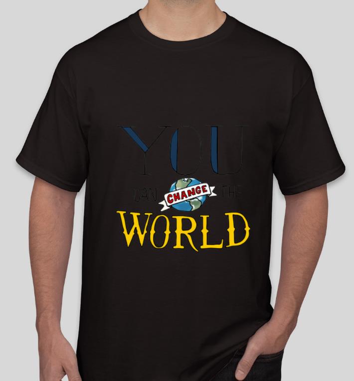Awesome You Can Change the World shirt 4 - Awesome You Can Change the World shirt