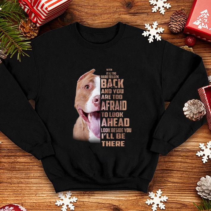 Best Pit bull when it is too hard to look back and you are too afraid shirt 4 - Best Pit bull when it is too hard to look back and you are too afraid shirt