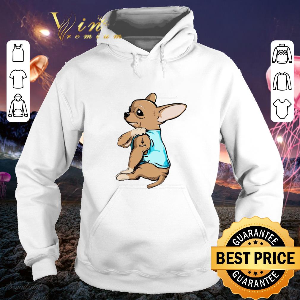 Best Strong Chihuahua I love mom tattoos shirt 4 - Best Strong Chihuahua I love mom tattoos shirt
