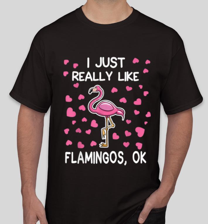 Hot I Just Really Like Flamingos Ok Flamingo Lovers shirt 4 - Hot I Just Really Like Flamingos, Ok - Flamingo Lovers shirt