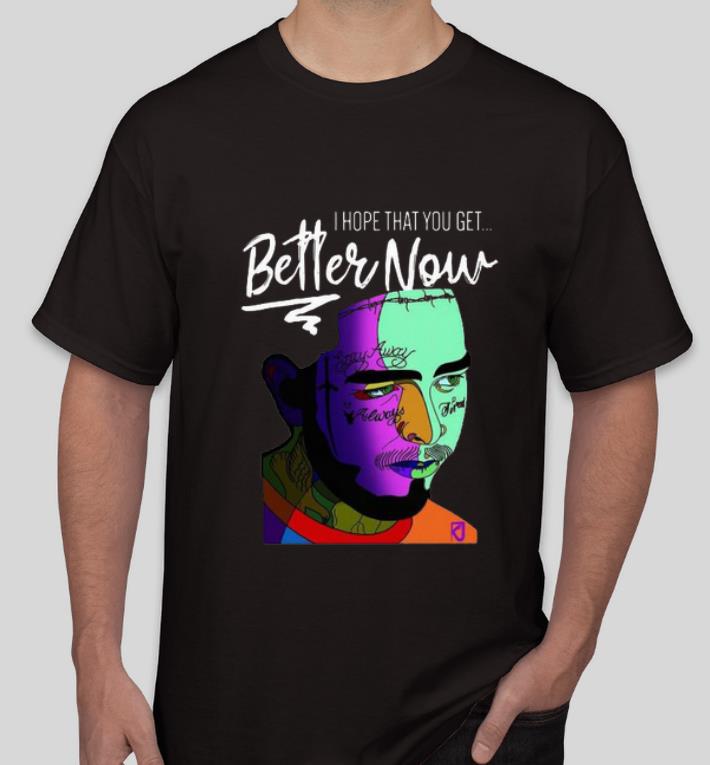 Hot Post Malone I Hope That You Get Better Now shirt 4 - Hot Post Malone I Hope That You Get Better Now shirt