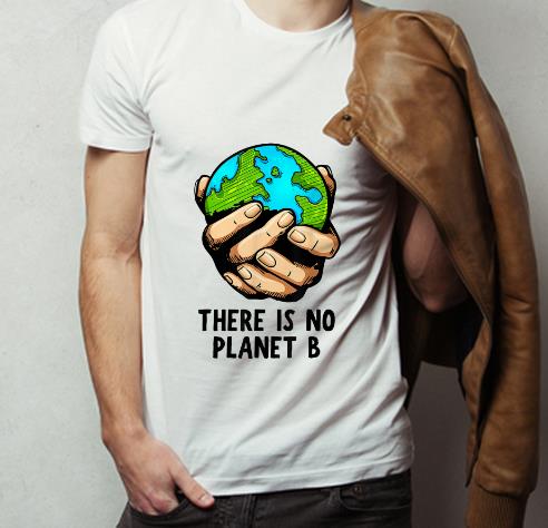 Official There Is No Planet B Environmental shirt 4 - Official There Is No Planet B Environmental shirt