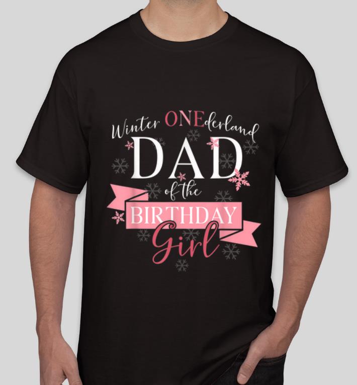 Official Winter Onederland Dad Of The Birthday Girl Girldad shirt 4 - Official Winter Onederland Dad Of The Birthday Girl #Girldad shirt