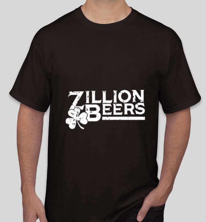 Official Zillion Beers St Patricks Day shirt 4 - Official Zillion Beers St Patricks Day shirt