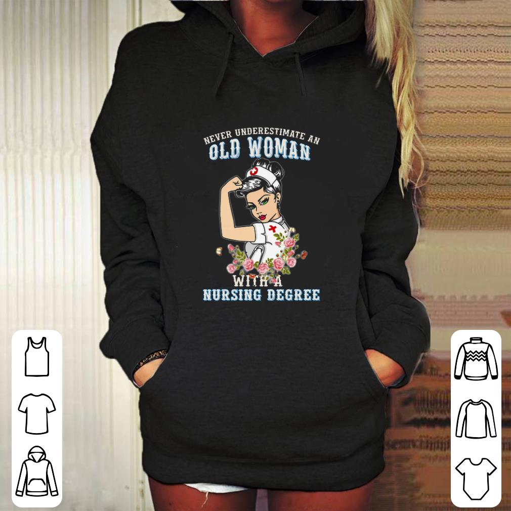 Original Never underestimate an old woman flowers with a nursing degree shirt Original Never underestimate an old woman flowers with a nursing degree shirt 4 - Original Never underestimate an old woman flowers with a nursing degree shirt