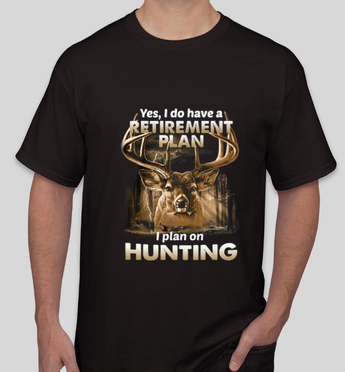 Premium Yes I Do Have A Retirement Plan I Plan On Hunting Deer shirt 4 - Premium Yes I Do Have A Retirement Plan I Plan On Hunting Deer shirt